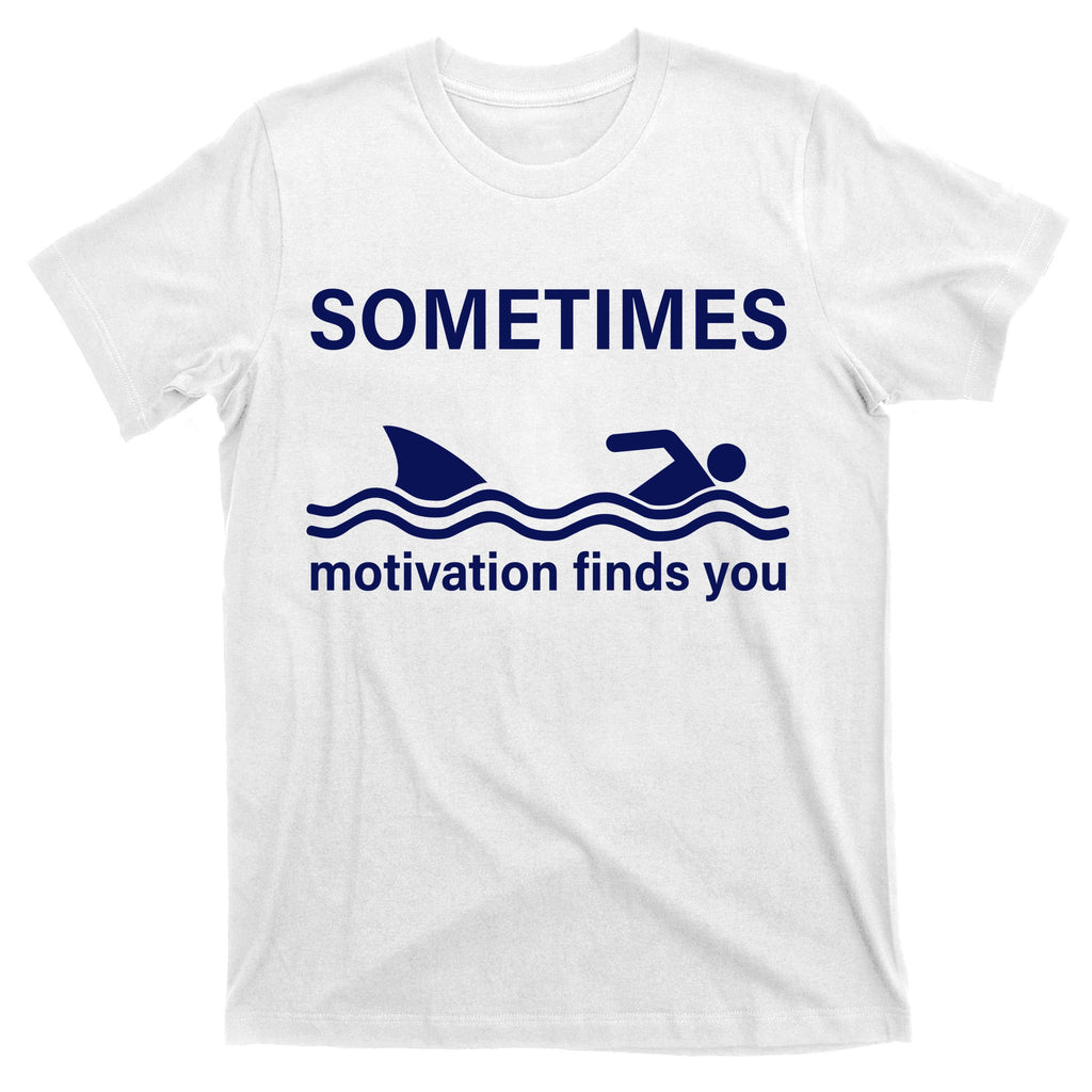 Sometimes Motivation Finds You T-Shirt