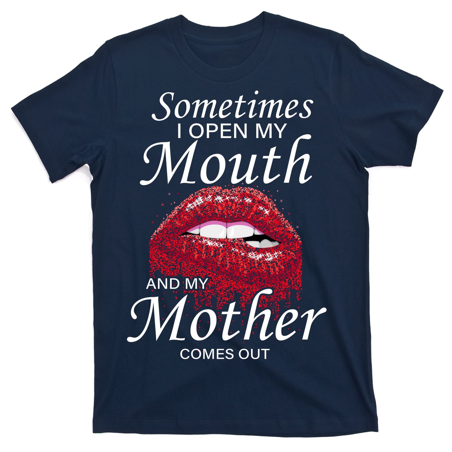 Sometimes When I Open My Mouth My Mother Comes Out T-Shirt