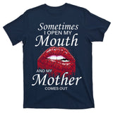 Sometimes When I Open My Mouth My Mother Comes Out T-Shirt