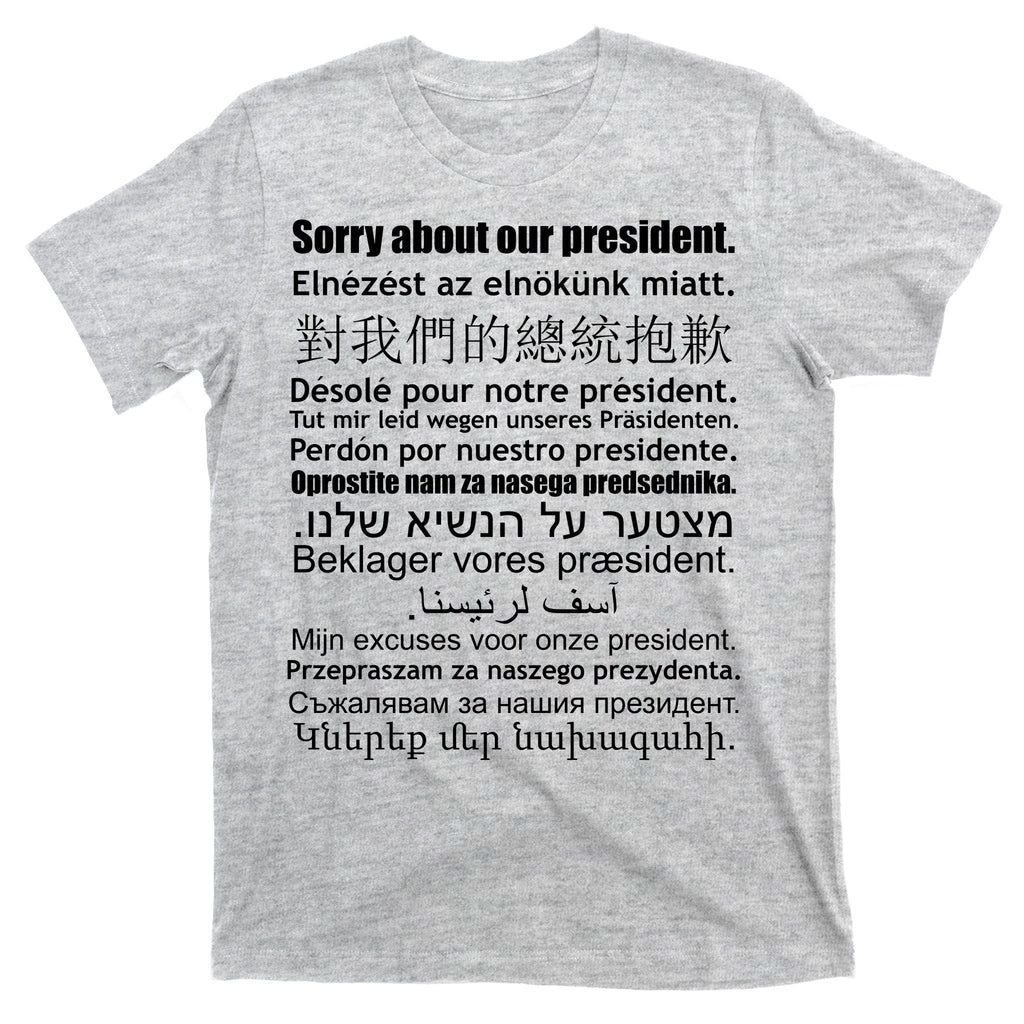 Sorry About Our President Anti-Trump Multiple Language T-Shirt