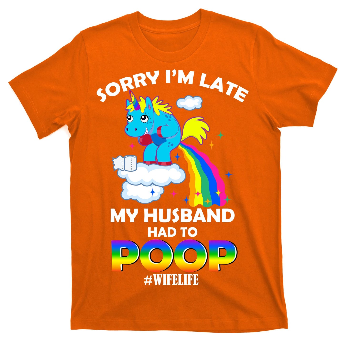 Sorry I'm Late My Husband Had To Poop T-Shirt