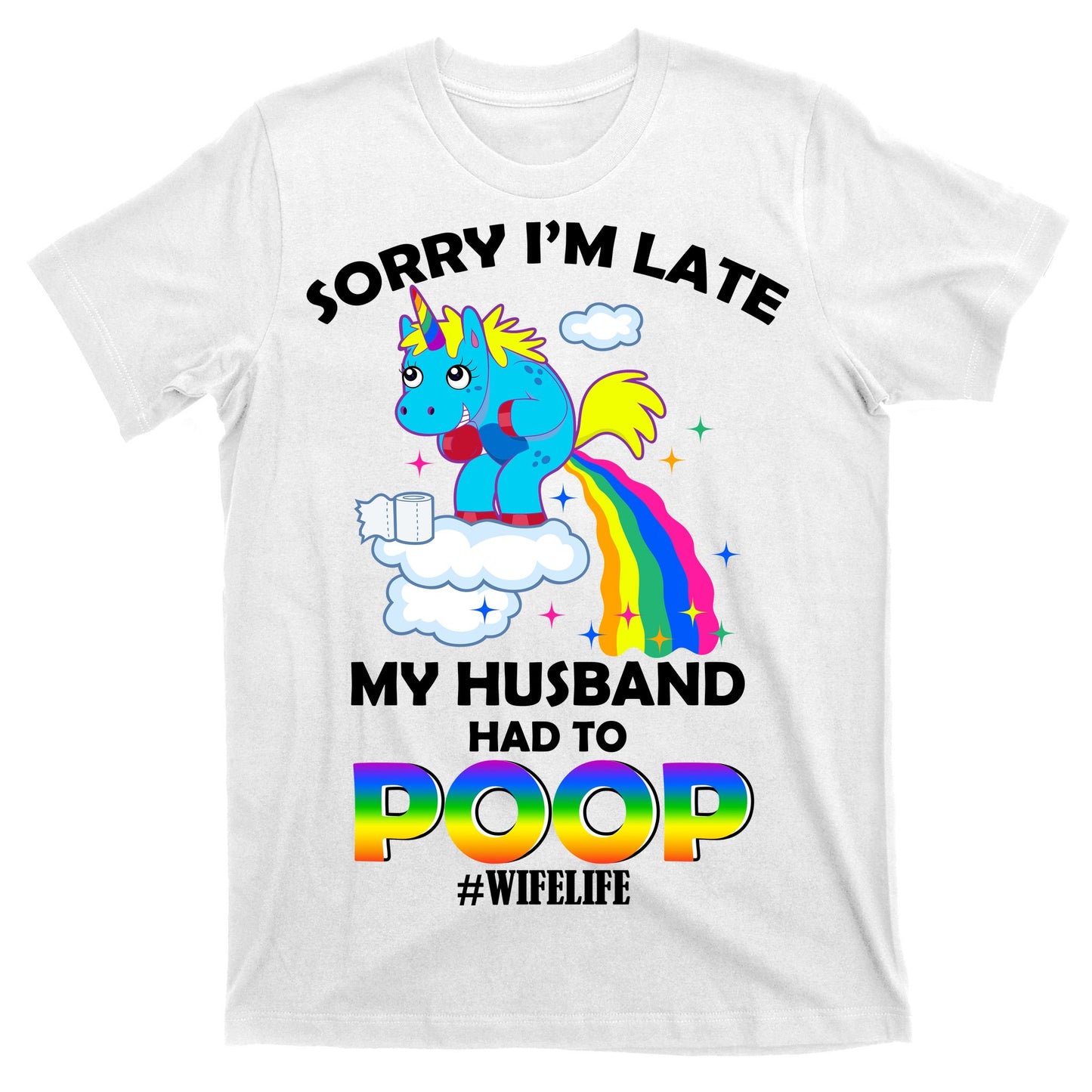Sorry I'm Late My Husband Had To Poop T-Shirt