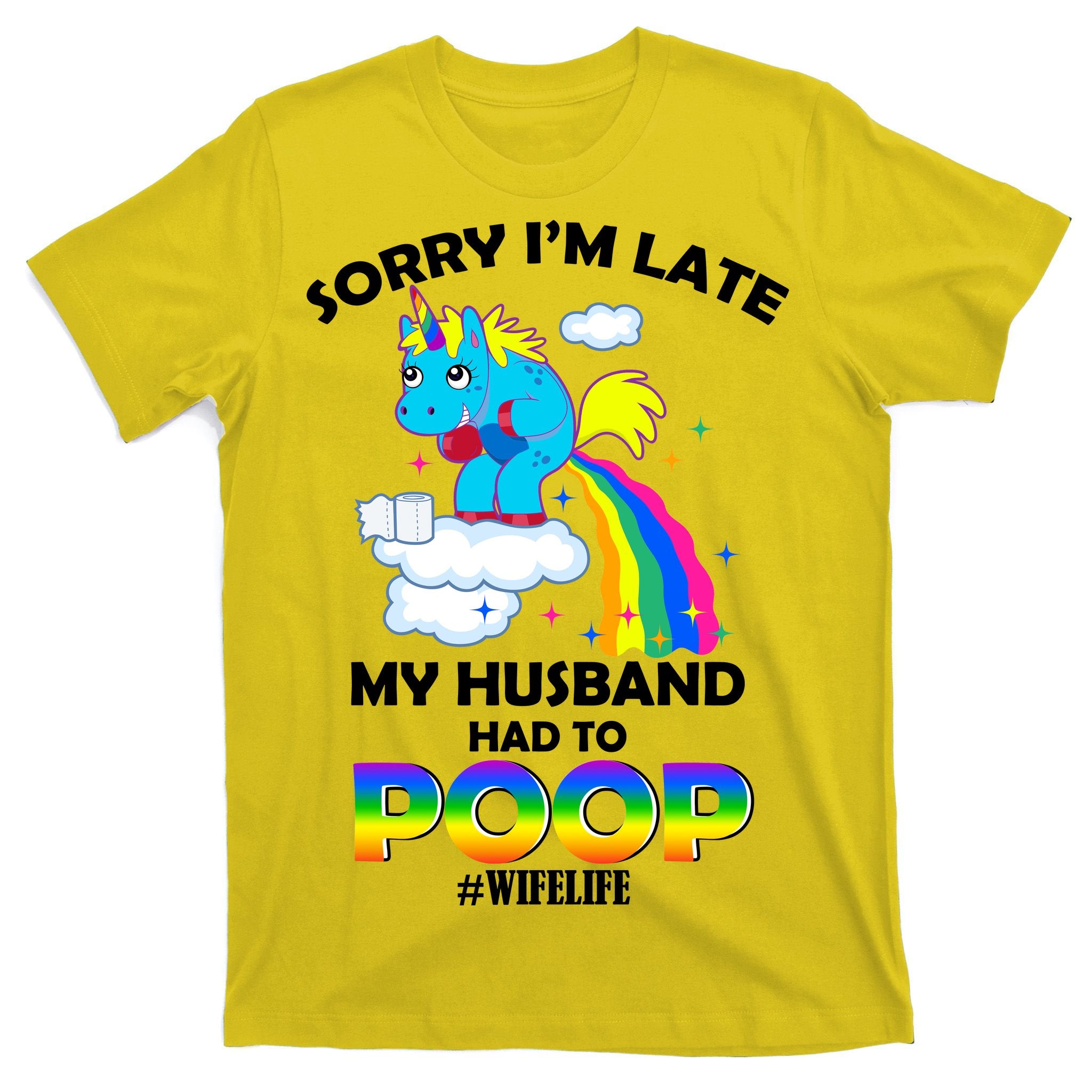 Sorry I'm Late My Husband Had To Poop T-Shirt