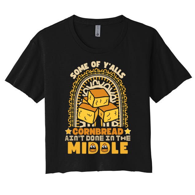 Some Of YAlls Cornbread AinT Done In The Middle Meaningful Gift Women's Crop Top Tee