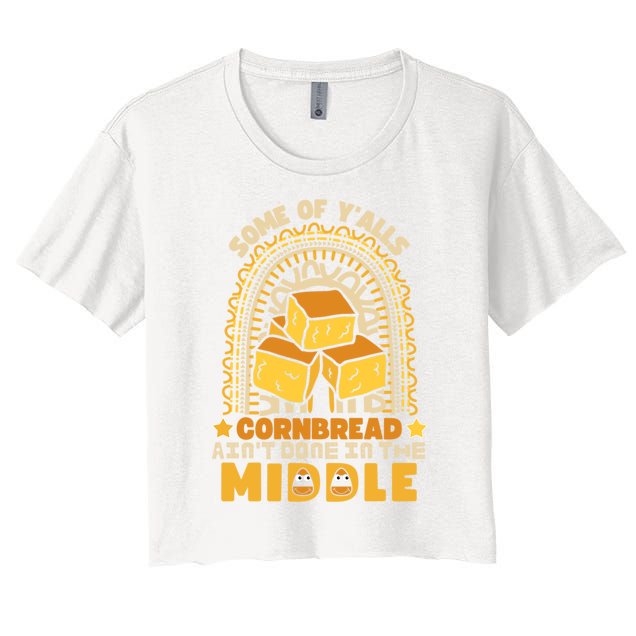 Some Of YAlls Cornbread AinT Done In The Middle Meaningful Gift Women's Crop Top Tee