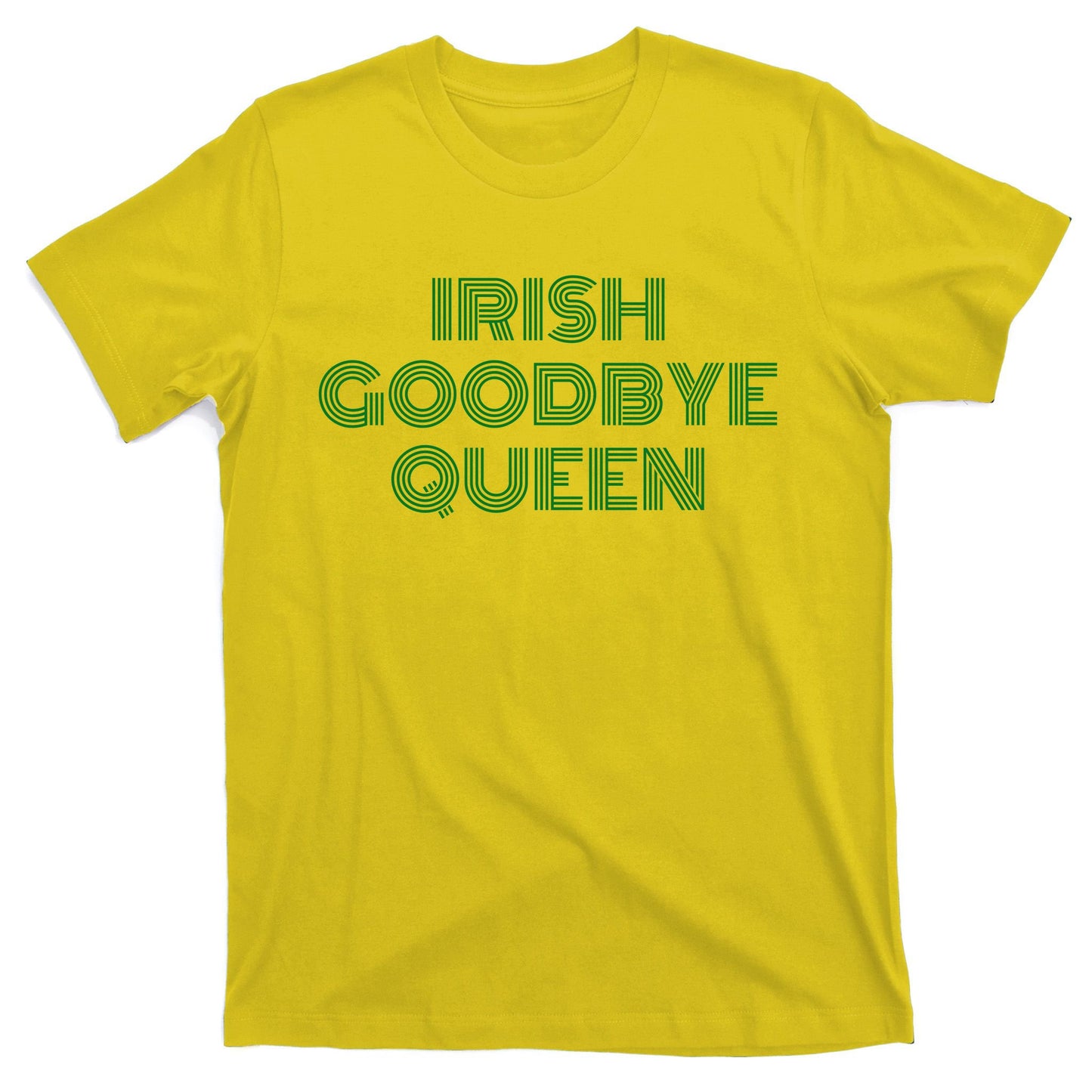 St Patricks Day Irish Goodbye Queen T-Shirt