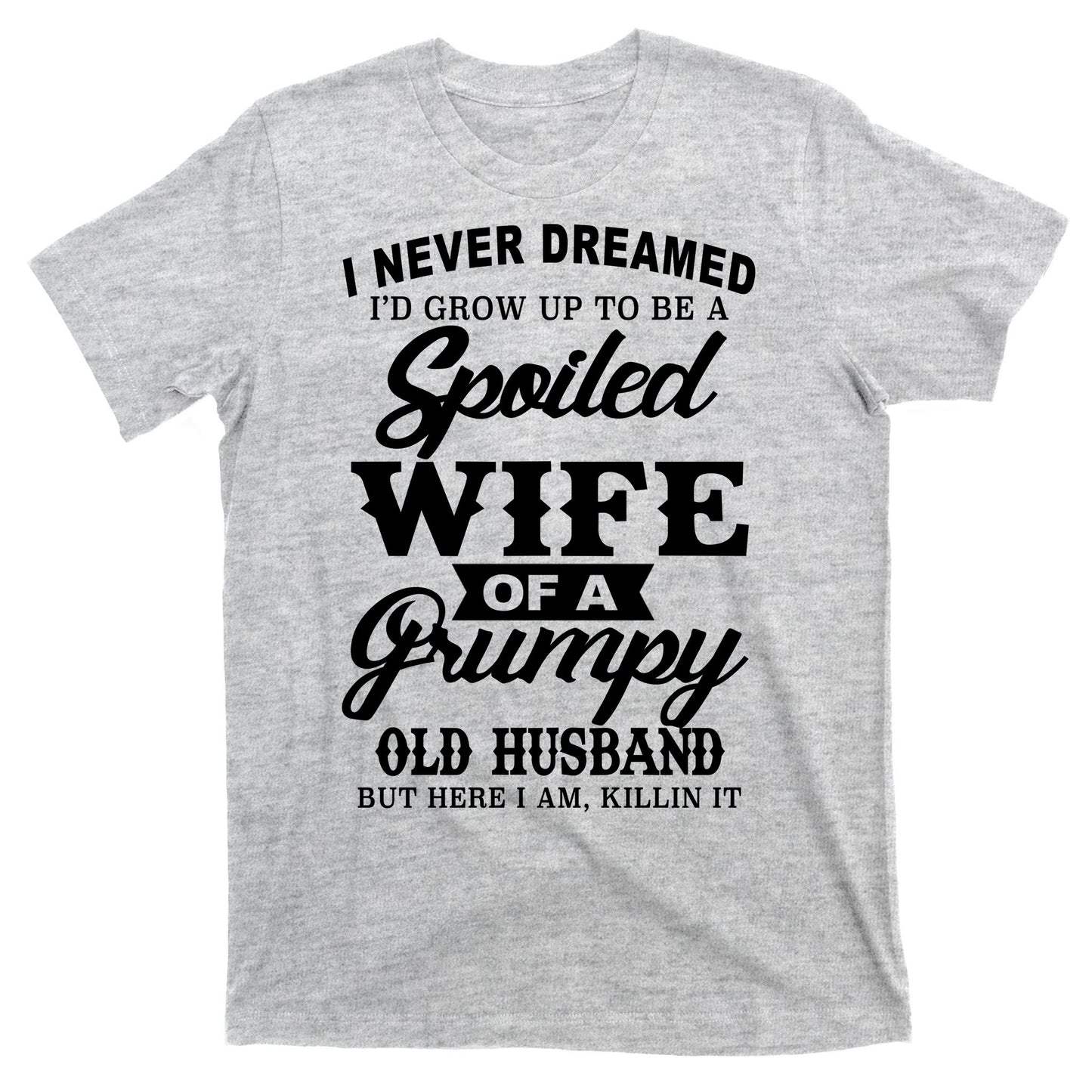 Spoiled Wife Of A Grumpy Old Husband T-Shirt