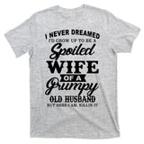 Spoiled Wife Of A Grumpy Old Husband T-Shirt