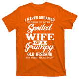 Spoiled Wife Of A Grumpy Old Husband T-Shirt