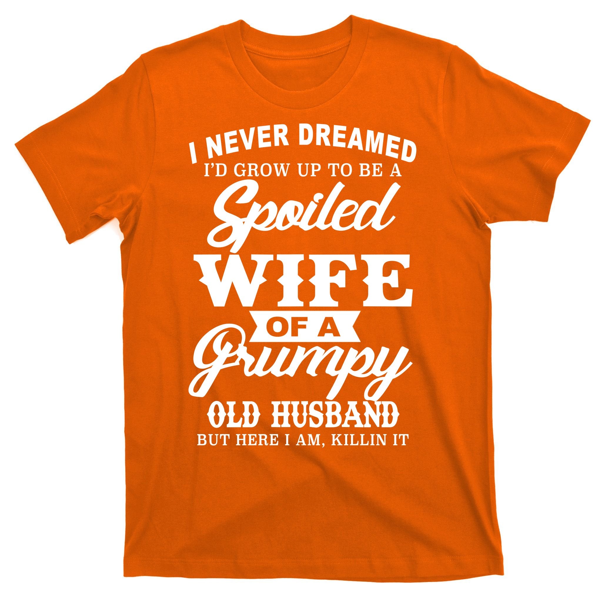 Spoiled Wife Of A Grumpy Old Husband T-Shirt