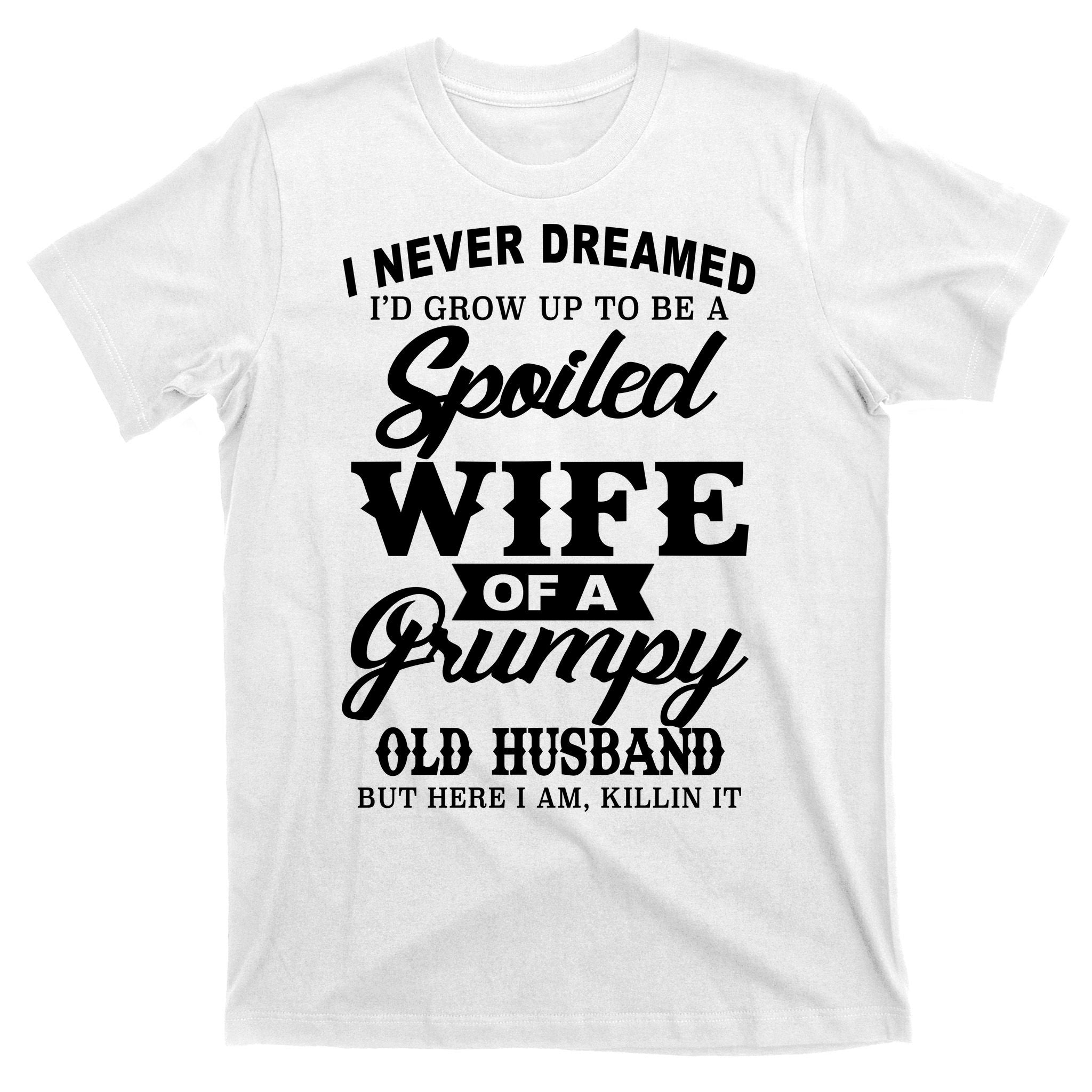Spoiled Wife Of A Grumpy Old Husband T-Shirt