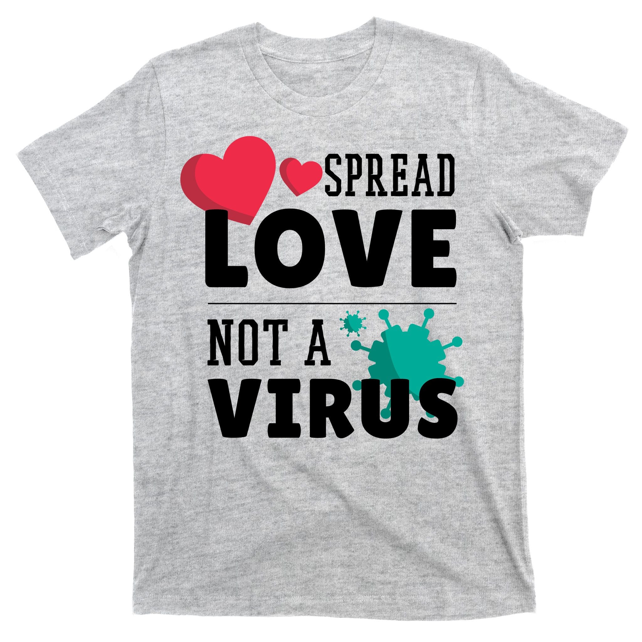 Spread Love Not A Virus T-Shirt