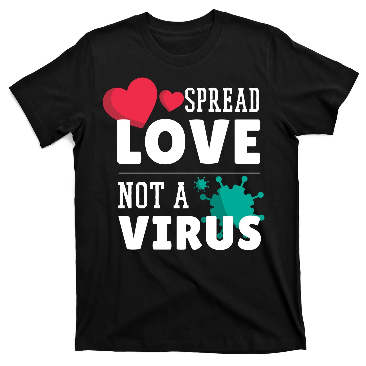 Spread Love Not A Virus T-Shirt