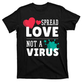 Spread Love Not A Virus T-Shirt