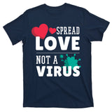 Spread Love Not A Virus T-Shirt