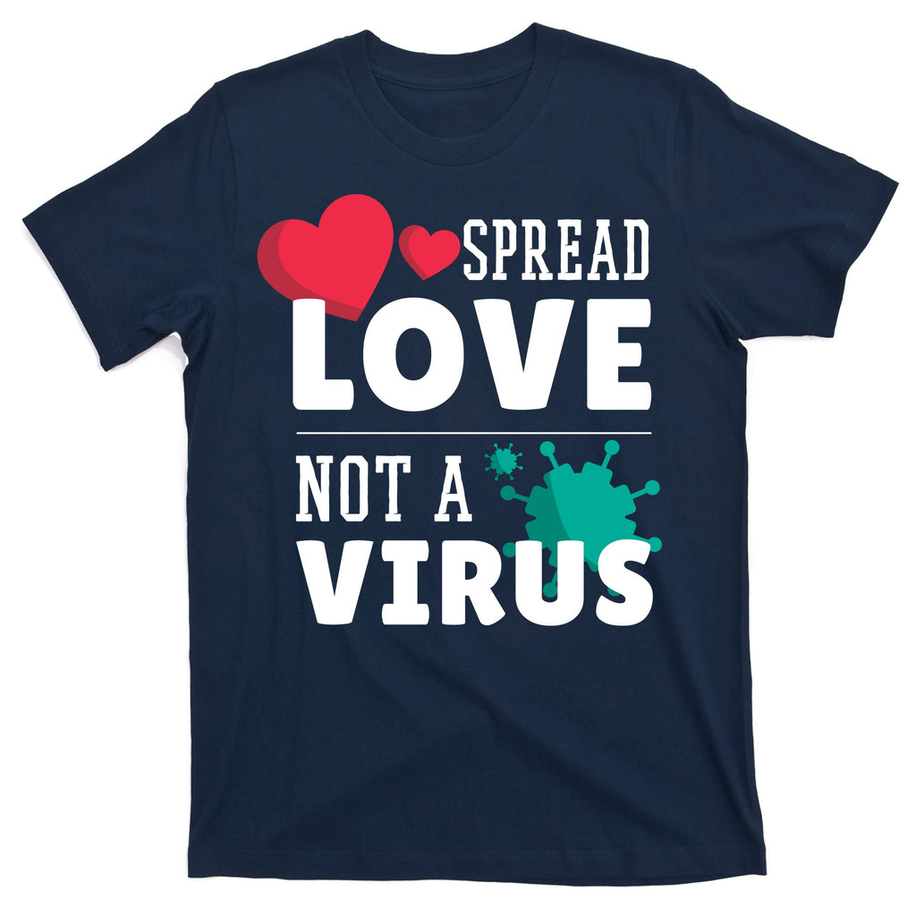 Spread Love Not A Virus T-Shirt