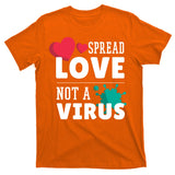Spread Love Not A Virus T-Shirt