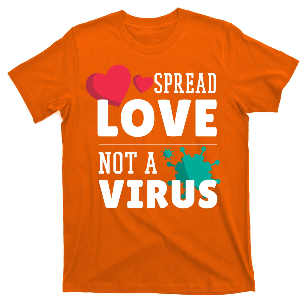 Spread Love Not A Virus T-Shirt