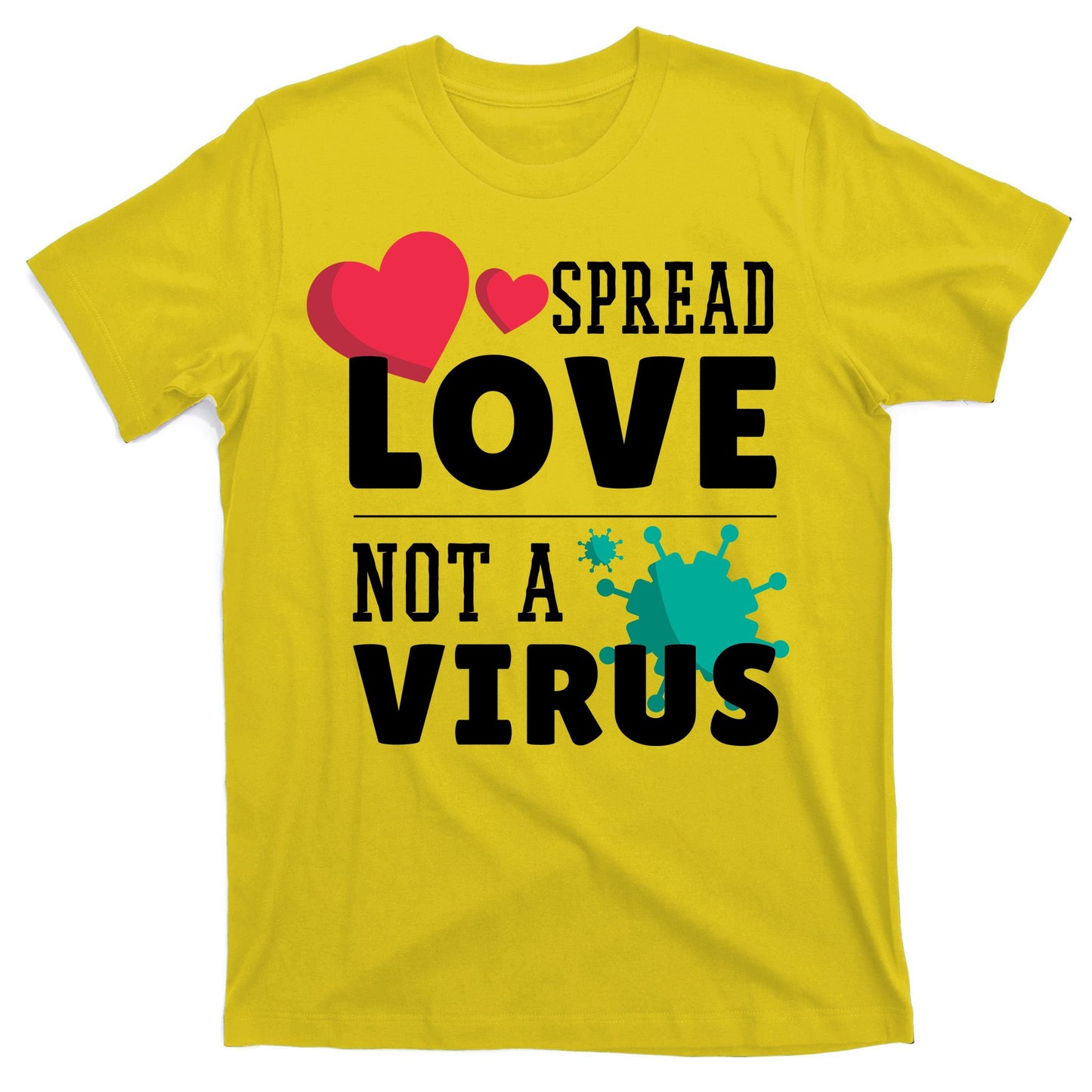 Spread Love Not A Virus T-Shirt