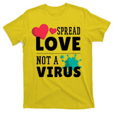 Spread Love Not A Virus T-Shirt