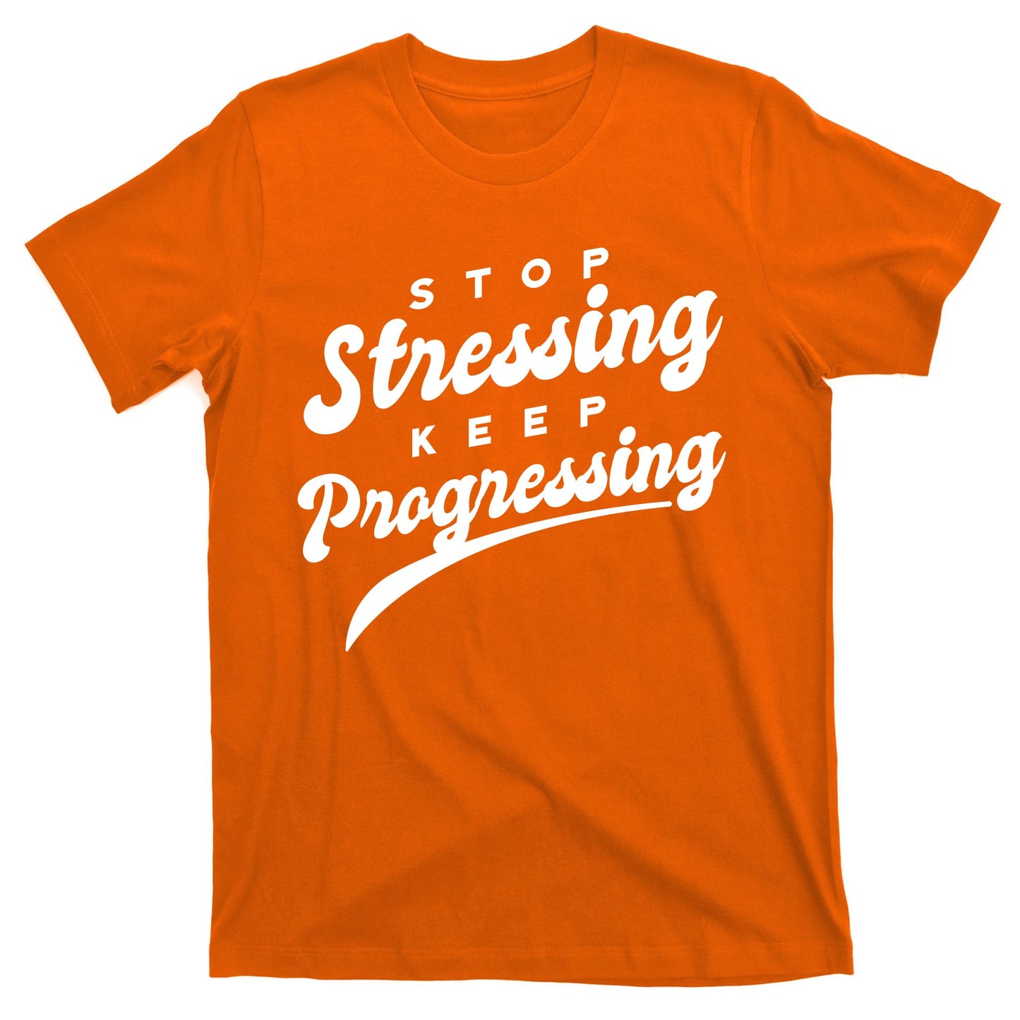 Stop Stressing Keep Progressing Quote T-Shirt