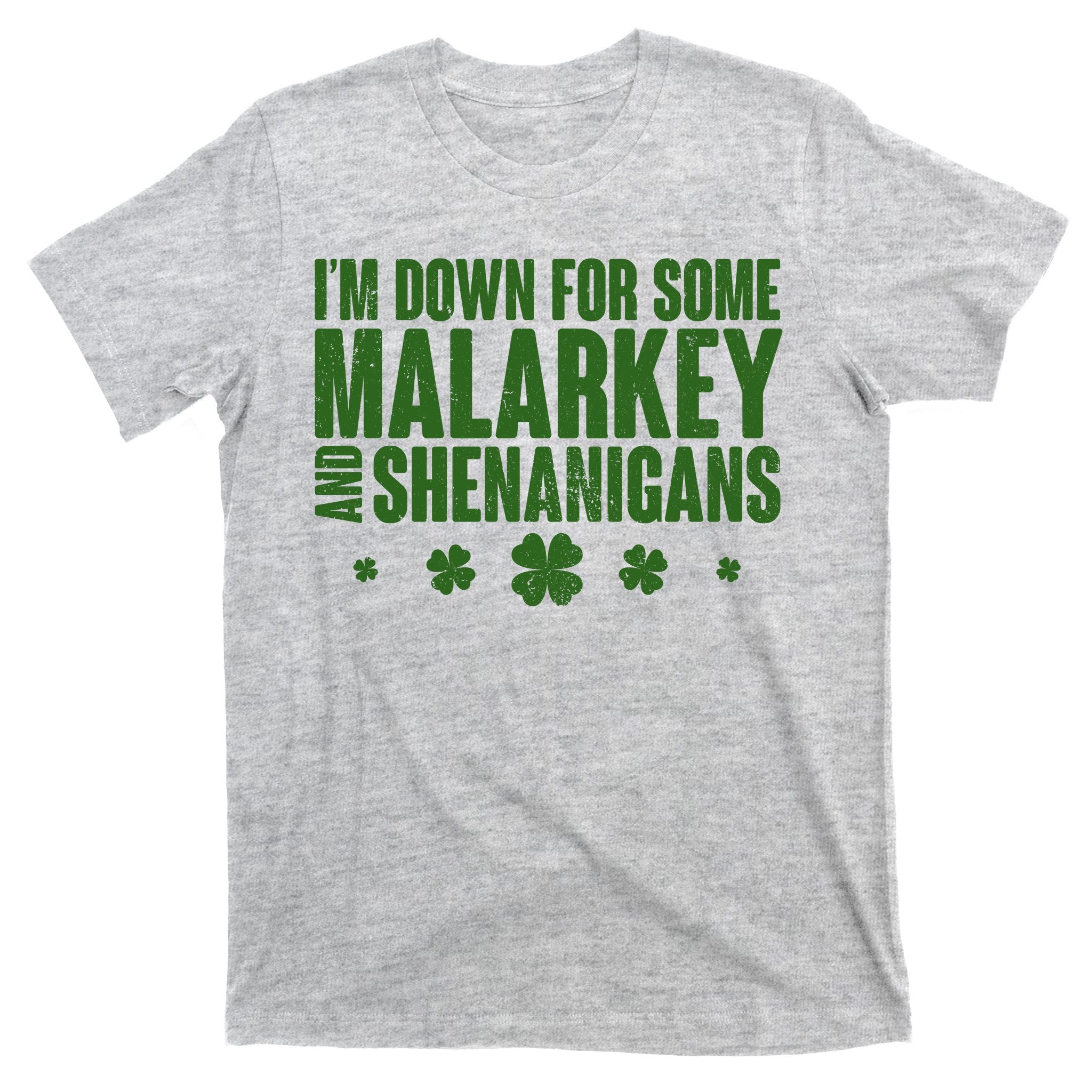 St Patrick's Day I'm Down For Some Malarkey And Shenanigans T-Shirt