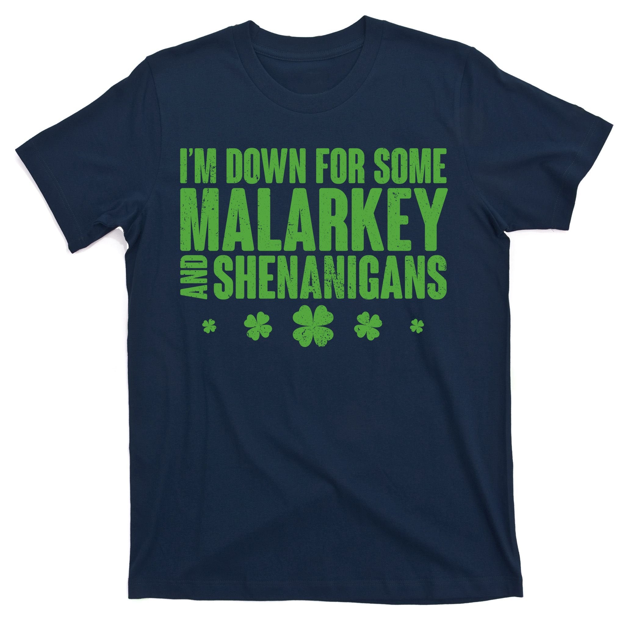 St Patrick's Day I'm Down For Some Malarkey And Shenanigans T-Shirt