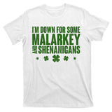 St Patrick's Day I'm Down For Some Malarkey And Shenanigans T-Shirt