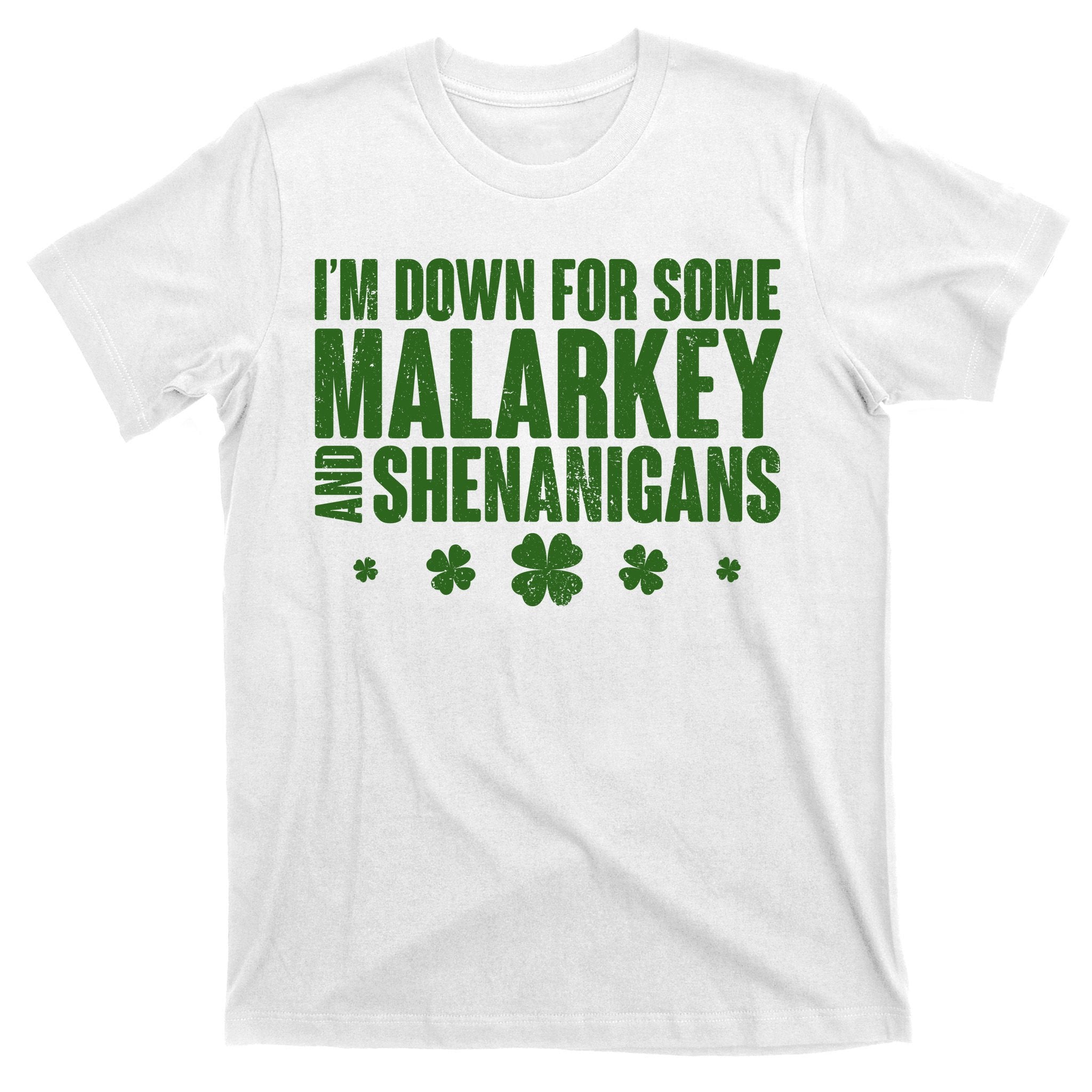 St Patrick's Day I'm Down For Some Malarkey And Shenanigans T-Shirt