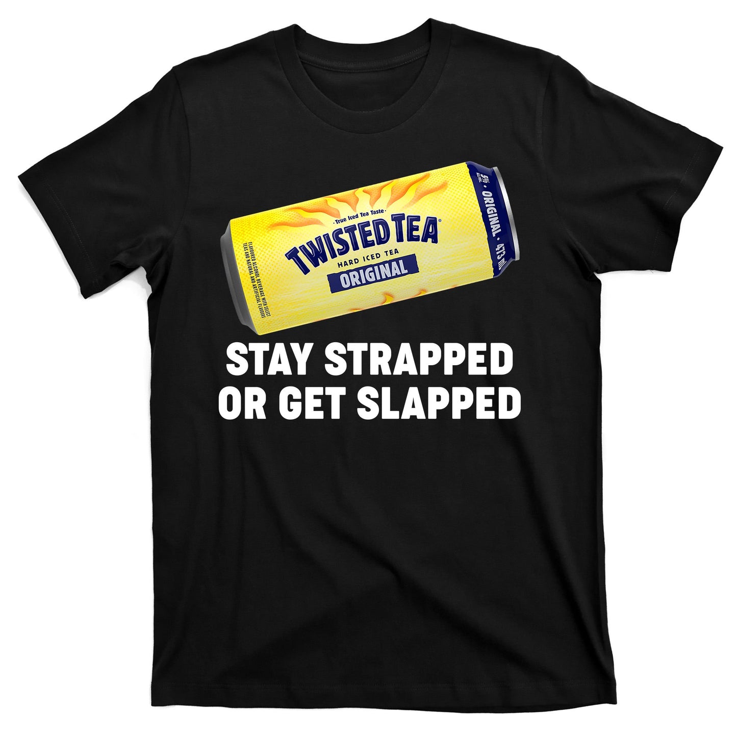 Stay Strapped Or Get Slapped Twisted Tea Funny Meme T-Shirt