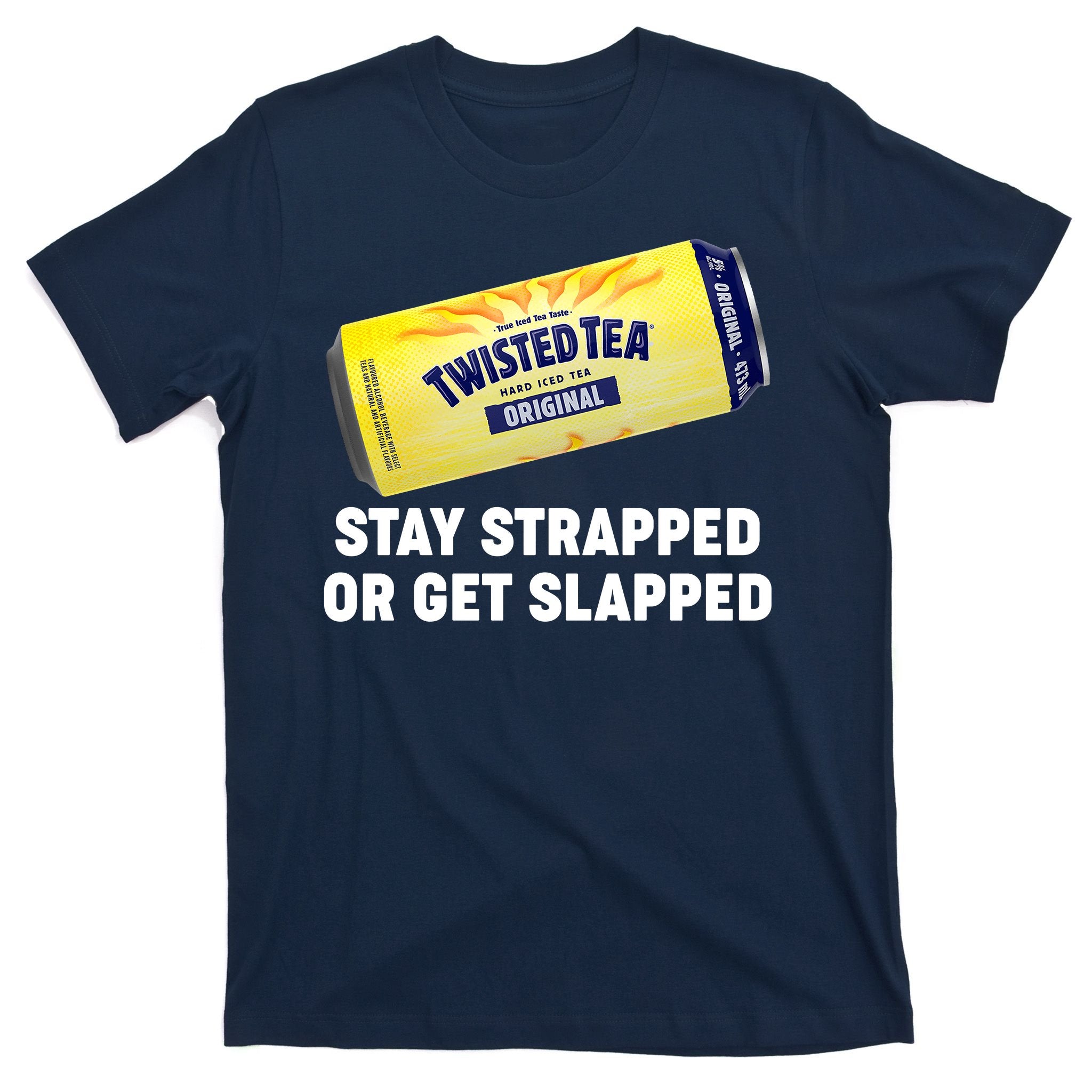 Stay Strapped Or Get Slapped Twisted Tea Funny Meme T-Shirt