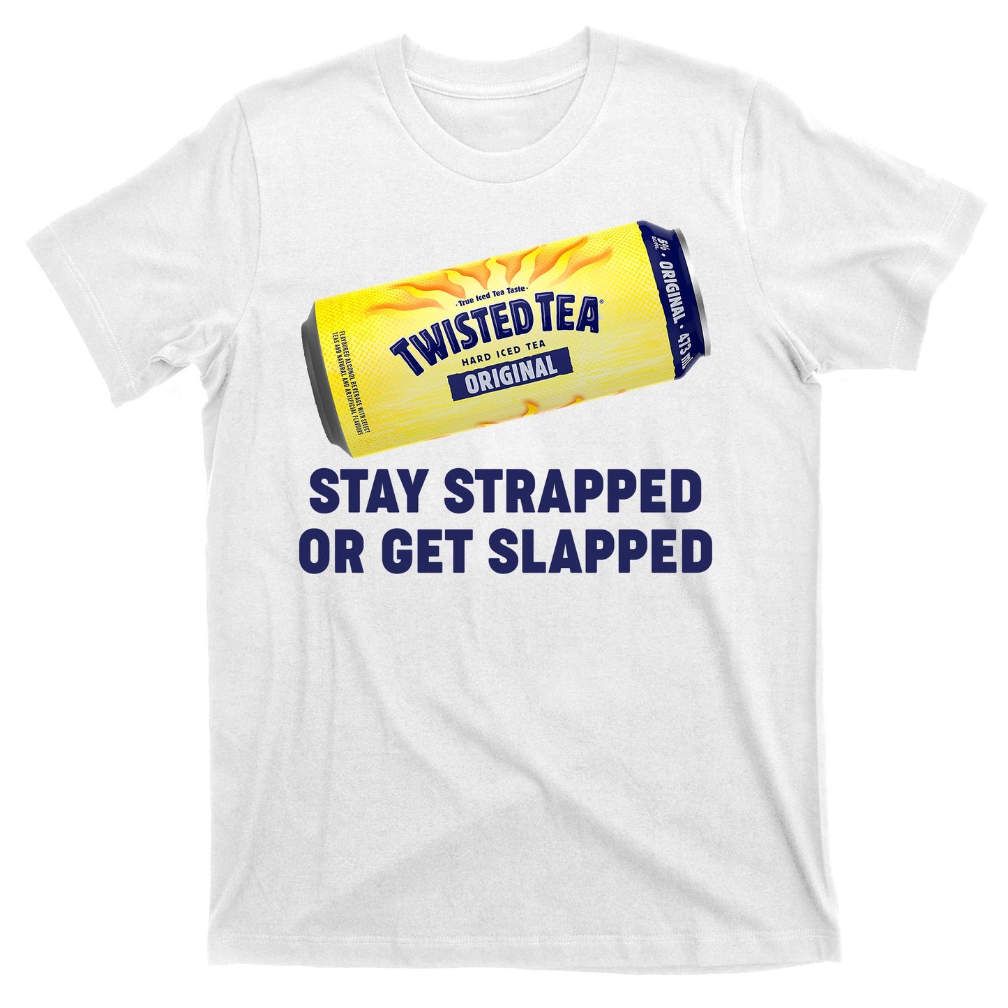 Stay Strapped Or Get Slapped Twisted Tea Funny Meme T-Shirt