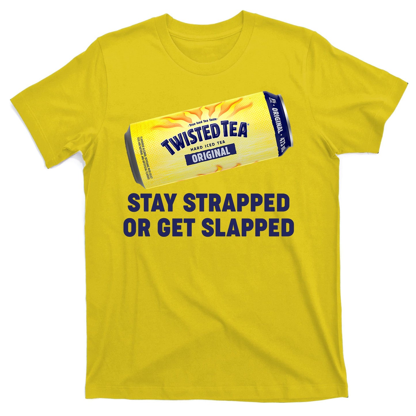 Stay Strapped Or Get Slapped Twisted Tea Funny Meme T-Shirt