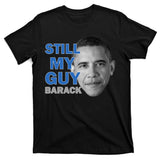 Still My Guy Barack Obama T-Shirt