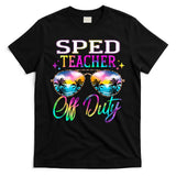 SPED Teacher Off Duty Last Day Of School Teacher Summer T-Shirt