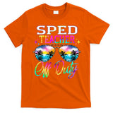 SPED Teacher Off Duty Last Day Of School Teacher Summer T-Shirt
