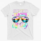 SPED Teacher Off Duty Last Day Of School Teacher Summer T-Shirt