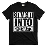Straight Into Kindergarten T-Shirt