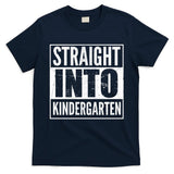 Straight Into Kindergarten T-Shirt