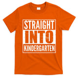 Straight Into Kindergarten T-Shirt
