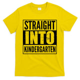 Straight Into Kindergarten T-Shirt