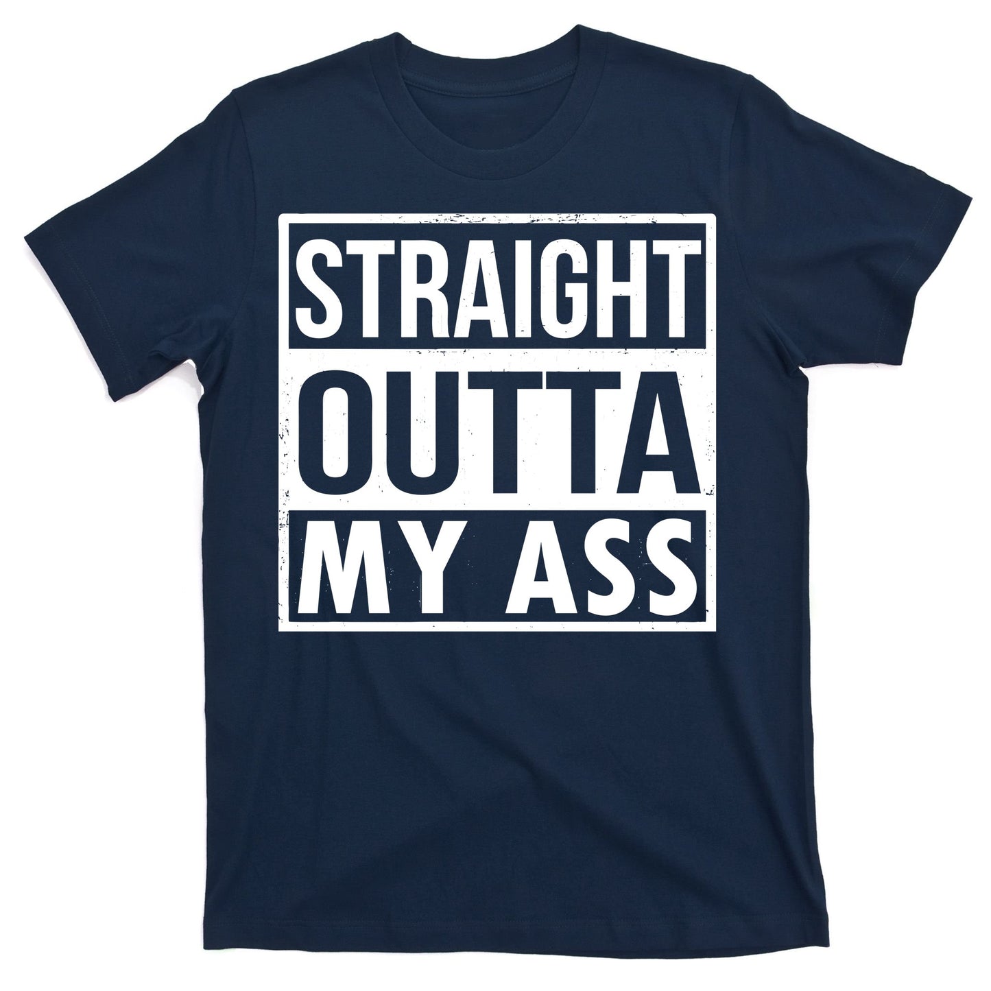 Straight Outta My Ass T-Shirt