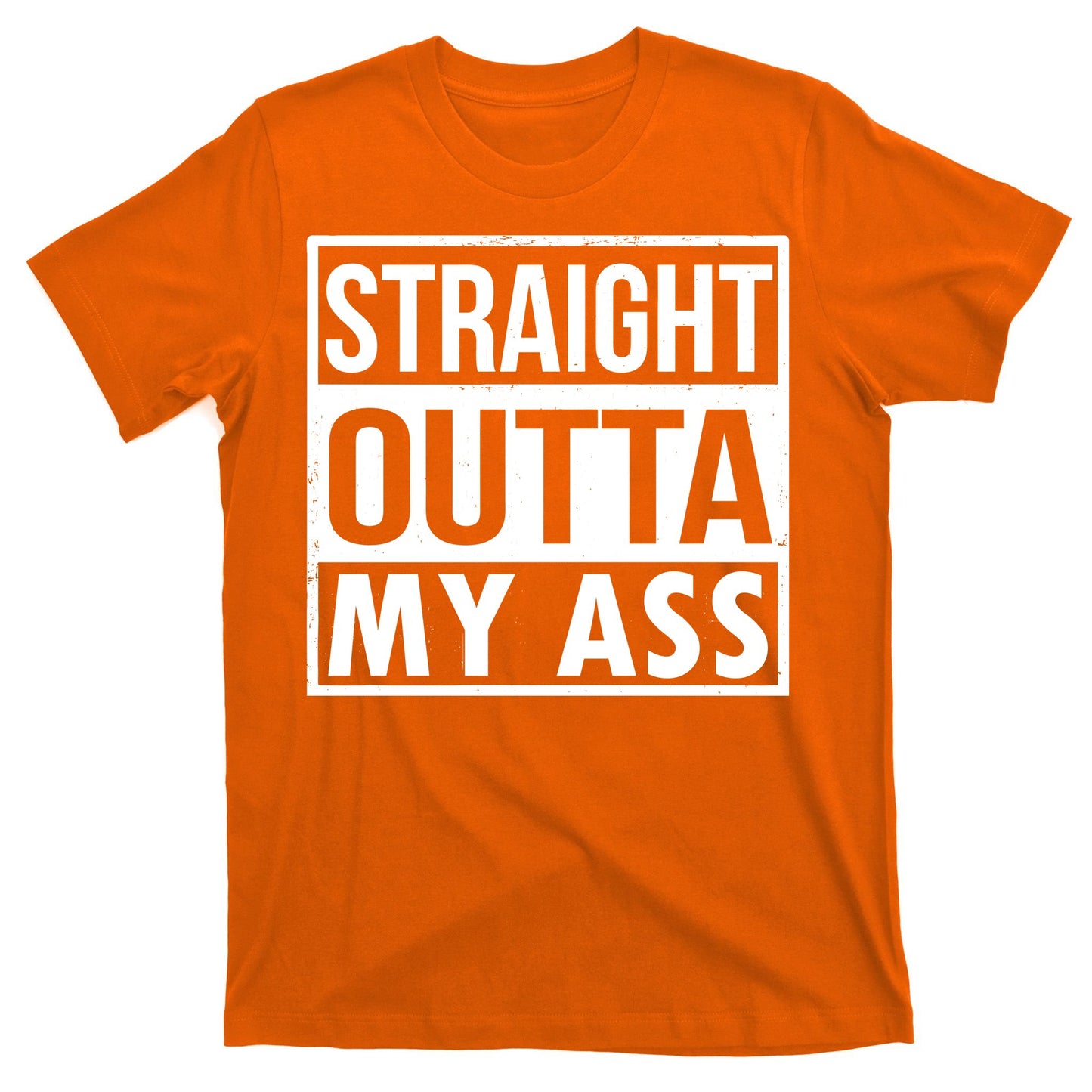 Straight Outta My Ass T-Shirt