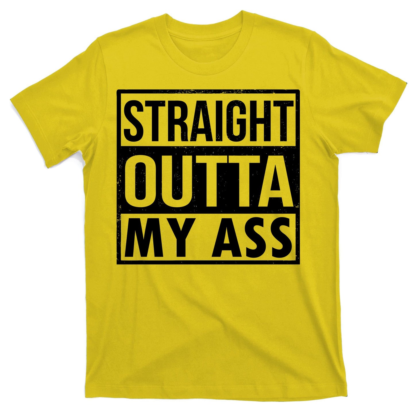 Straight Outta My Ass T-Shirt