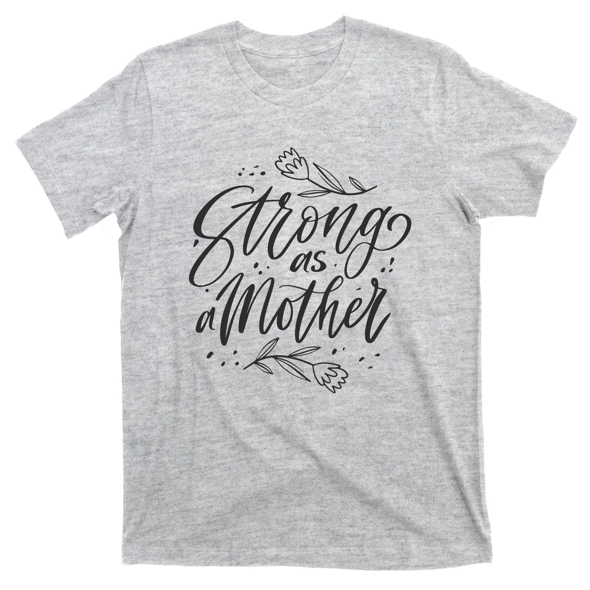 Strong As A Mother T-Shirt