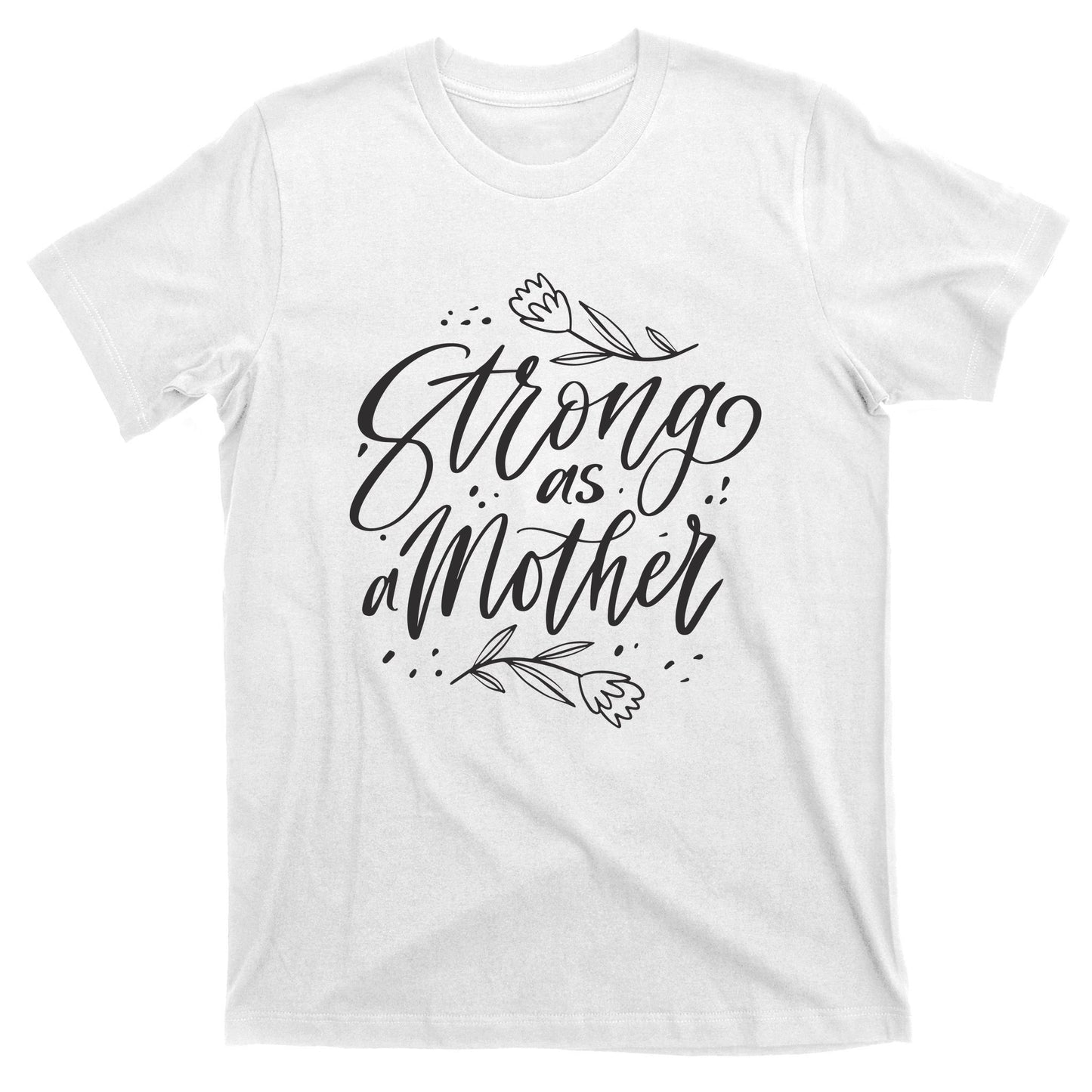 Strong As A Mother T-Shirt