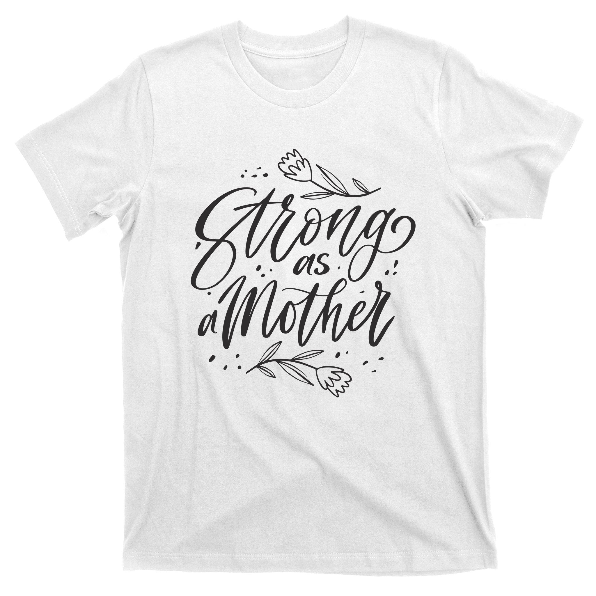 Strong As A Mother T-Shirt
