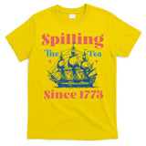 Spilling The Tea Since 1773 T-Shirt