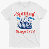Spilling The Tea Since 1773 4th Of July T-Shirt