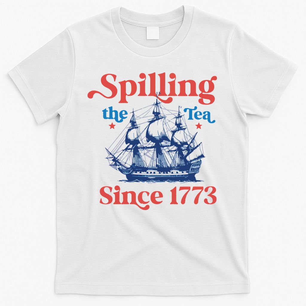 Spilling The Tea Since 1773 4th Of July T-Shirt